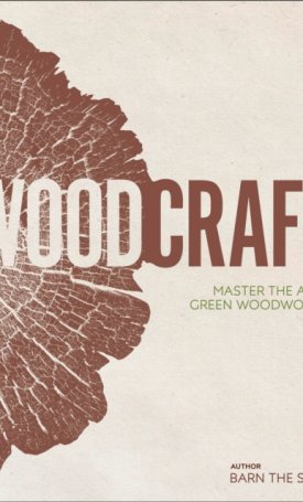 Woodcraft - Master the Art of Green Woodworking