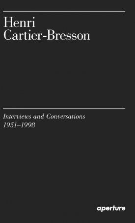 Cartier-Bresson, Henri: Henri Cartier-Bresson: Interviews and Conversations,1951–1998