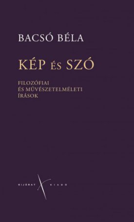 Bacsó Béla: Kép és szó - Filozófiai és művészetelméleti írások