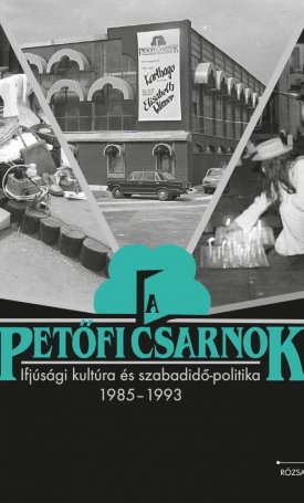 K. Horváth Zsolt - Ignácz Ádám: A Petőfi Csarnok - Ifjúsági kultúra és szabadidő-politika 1985-1993