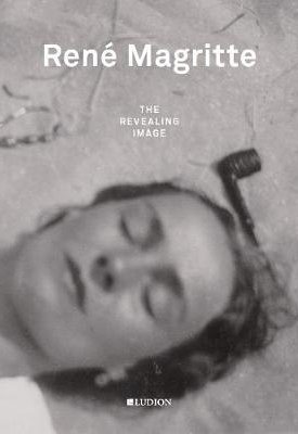 Canonne, Xavier : René Magritte: The Revealing Image