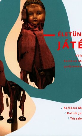 Karlócai Mariann, Kulich Julianna, Tészabó Júlia: Életünk a játék