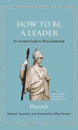 Plutarch: How to Be a Leader - An Ancient Guide to Wise Leadership