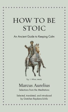 How to Be Stoic : An Ancient Guide to Keeping Calm