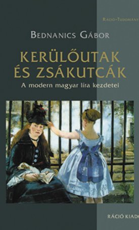Bednanics Gábor: Kerülőutak és zsákutcák  - A modern magyar líra kezdetei