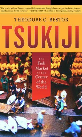 Bestor, Theodore C.: Tsukiji - The Fish Market at the Center of the World