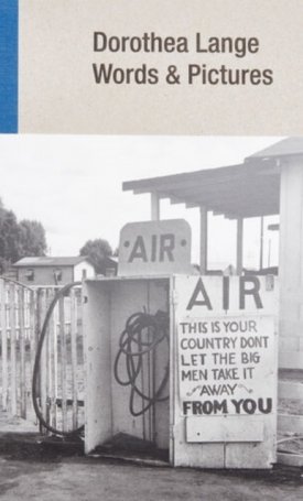 Lange, Dorothea: Dorothea Lange: Words + Pictures