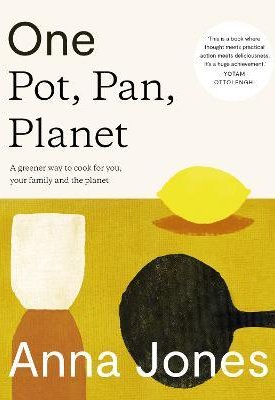 Jones, Anna: One: Pot, Pan, Planet : A Greener Way to Cook for You, Your Family and the Planet