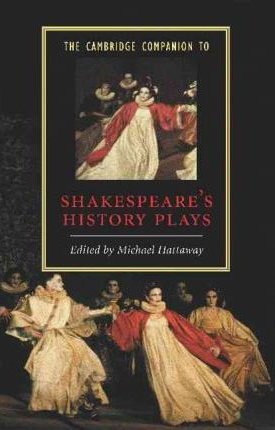 The Cambridge Companion to Shakespeare`s History Plays