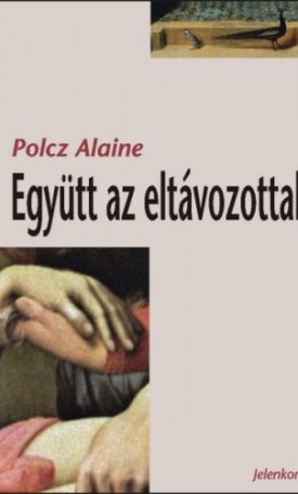 Polcz Alaine: Együtt az eltávozottal