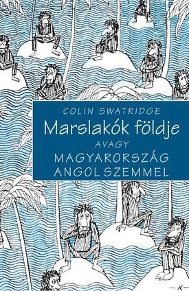 Marslakók földje - Avagy Magyarország angol szemmel