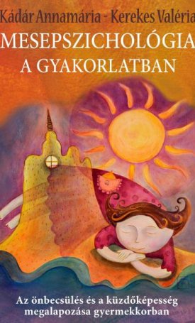 Kádár Annamária - Kerekes Valéria: Mesepszichológia a gyakorlatban