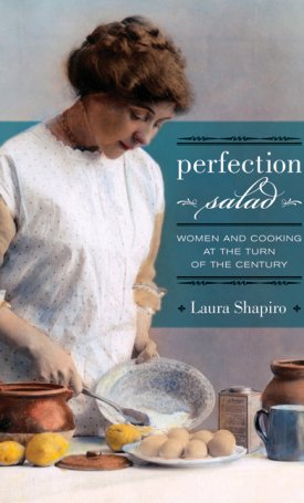 Shapiro, Laura: Perfection Salad - Women and Cooking at the Turn of the Century