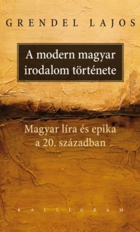 Grendel Lajos: A modern magyar irodalom története - Magyar líra és epika a 20. században