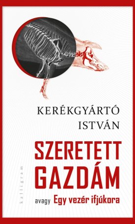 Kerékgyártó István: Szeretett gazdám avagy Egy vezér ifjúkor