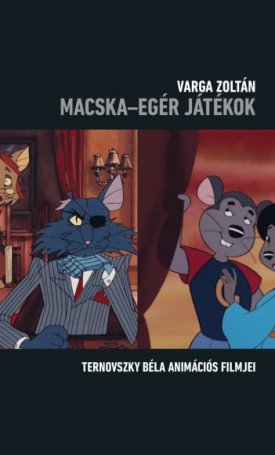 Varga Zoltán: Macska - egér játékok - Ternovszky Béla animációs filmjei