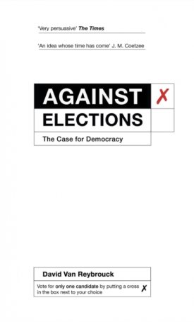 Van Reybrouck, David: Against Elections - The Case for Democracy
