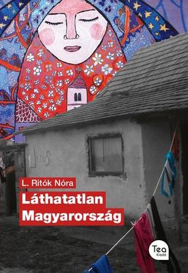 L. Ritók Nóra: Láthatatlan Magyarország