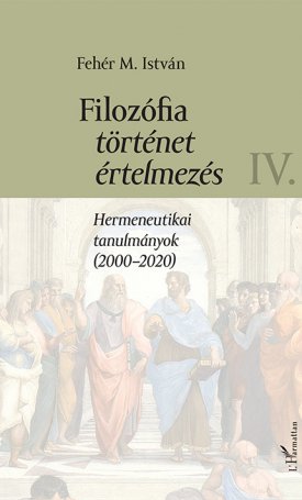 Fehér M. István: Filozófia, történet, értelmezés IV.