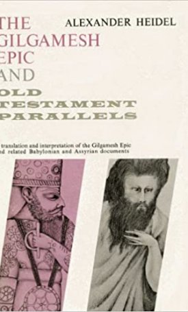 Heidel, Alexander: The Gilgamesh Epic and Old Testament Parallels