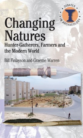 Finlayson, Bill, Warren, Graeme M.: Changing Natures - Hunter-gatherers, Farmers and the Modern World