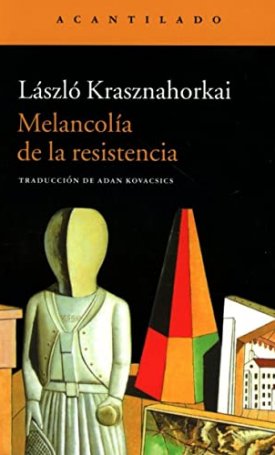 Krasznahorkai László: Melancolía de la resistencia