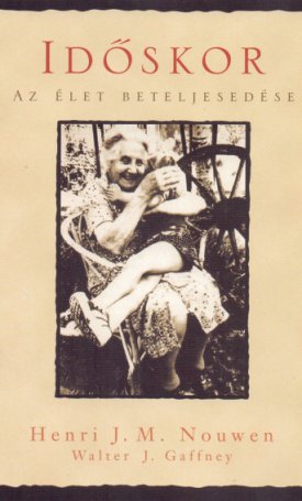 Nouwen, Henry J.M.: Időskor - Az élet beteljesedése