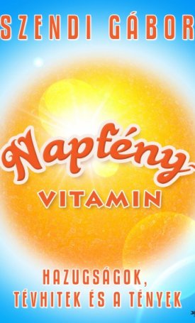Szendi Gábor: Napfényvitamin - Hazugságok, tévhitek és a tények