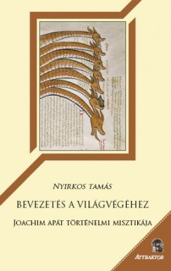 Nyirkos Tamás: Bevezetés a világvégéhez - Joachim apát történelmi misztikája