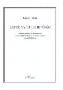 Létre nyílt lehetőség - Ismeretelmélet és metafizika Aquinói Szent Tamás és Duns Scotus filozófiájában