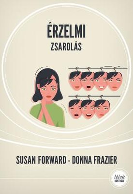 Forward, Susan, Frazier Donna: Érzelmi zsarolás - Hogyan szabaduljunk meg a bűntudat, a kötelezettség és a rettegés fogságából? (2. kiadás)