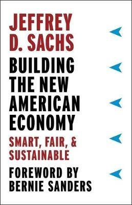 Sachs, Jeffrey D.: Building the New American Economy - Smart, Fair, and Sustainable