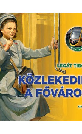 Legát Tibor: Közlekedik a főváros - Bővített kiadás