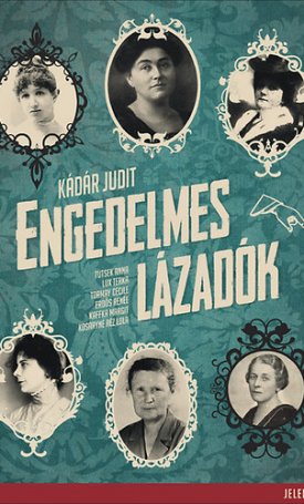 Kádár Judit: Engedelmes lázadók