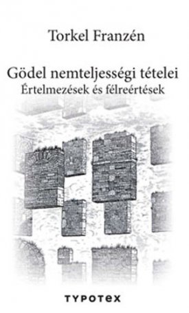 Franzén, Torkel: Gödel nemteljességi tételei - Értelmezések és félreértések
