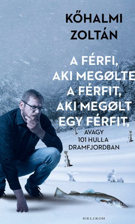 Kőhalmi Zoltán: A férfi aki megölte a férfit, aki megölt egy férfit
