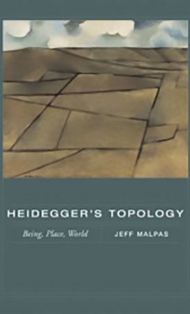 Heidegger`s Topology - Being, Place, World