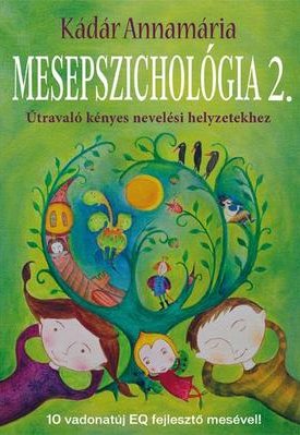 Kádár Annamária: Mesepszichológia 2. - Útravaló kényes nevelési helyzetekhez