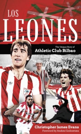 Evans, Christopher James: Los Leones : The Unique Story of Athletic Club Bilbao
