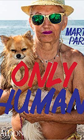 Parr, Martin: Only Human: Photographs by Martin Parr