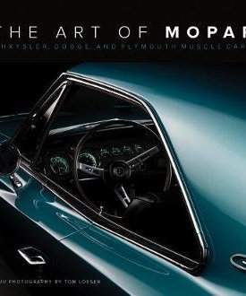 The Art of Mopar : Chrysler, Dodge, and Plymouth Muscle Cars