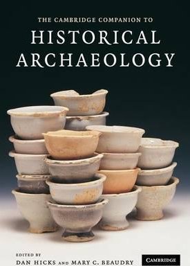  Hicks, Dan,  Beaudry, Mary C.: The Cambridge Companion to Historical Archaeology