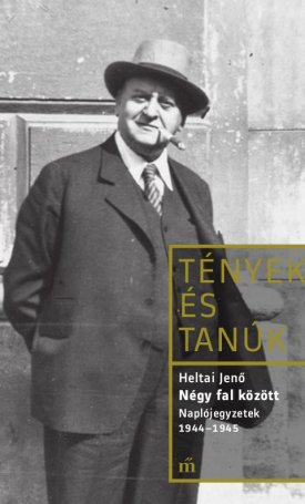 Heltai Jenő: Négy fal között - Naplójegyzetek 1944-1945