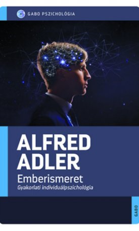 Adler, Alfred: Emberismeret. Gyakorlati individuálpszichológia