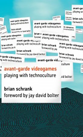 Schrank, Brian: Avant-garde - Videogames Playing with Technoculture
