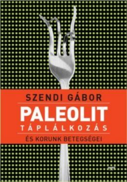 Szendi Gábor: Paleolit táplálkozás és korunk betegségei