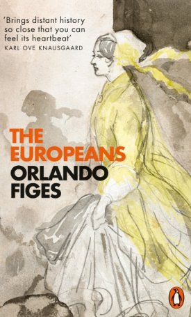 Figes, Orlando: The Europeans - Three Lives and the Making of a Cosmopolitan Culture
