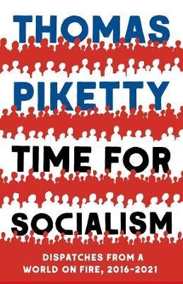 Time for Socialism -  Dispatches from a World on Fire, 2016-2021
