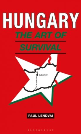 Lendvai, Paul: Hungary : The Art of Survival