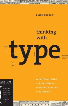 Lupton, Ellen: Thinking with Type — A Critical Guide for Designers, Writers, Editors & Students